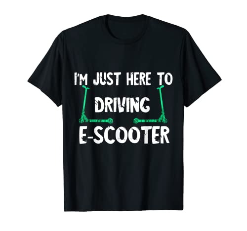 Sono qui solo per guidare scooter a due ruote E-Scooter Maglietta