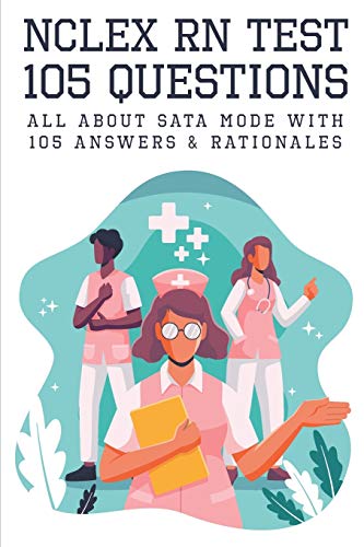 NCLEX RN Test: 105 Questions All About SATA Mode With 105 Answers & Rationales: Nclex Review Book