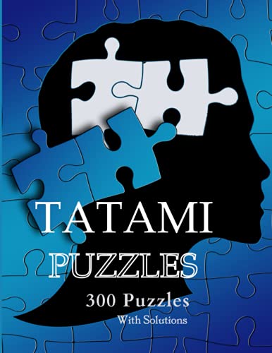 TATAMI PUZZLES - 300 Puzzles To Improve Your Thinking: Fun Logic Japanese Puzzles
