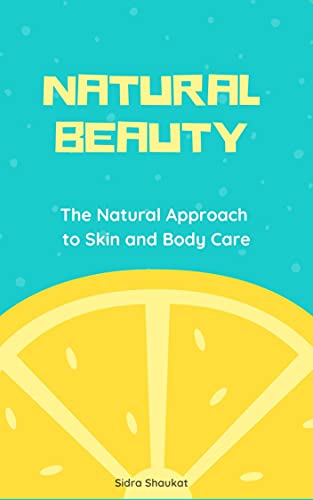 Natural Beauty: The Natural Approach to Skin and Body Care (English Edition)