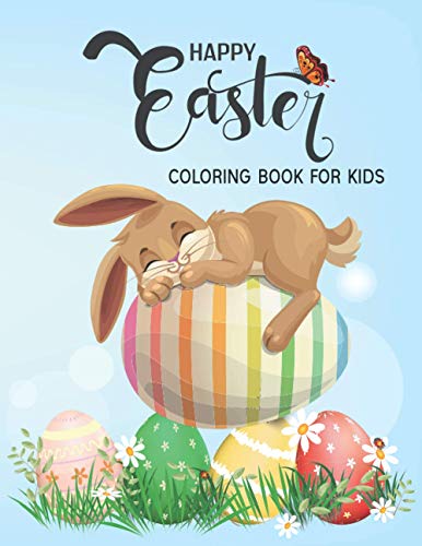 Happy Easter Coloring Book For Kids: Happy Easter Things and Other Cute Stuff Coloring Pages For Kids, Toddler and Preschool I 30 Cute and Fun Images For All Ages Kids