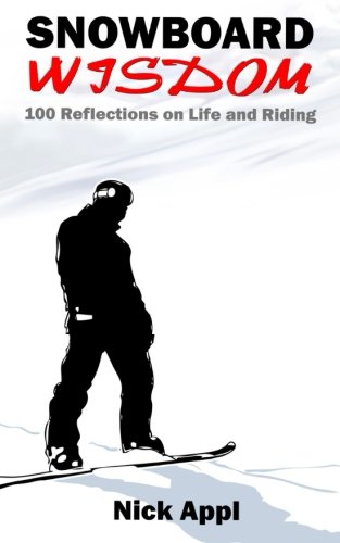 Snowboard Wisdom: 100 Reflections on Life and Riding