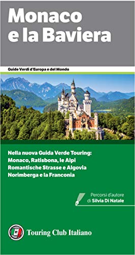 Monaco e la Baviera: Nella nuova Guida Verde Touring: Monaco, Ratisbona, le Alpi, Romantische Strasse e Algovia, Norimberga e la Franconia (Guide Verdi d'Europa Vol. 44)