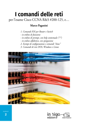 I comandi delle reti: Per l'esame Cisco CCNA v6 R&S #200-125