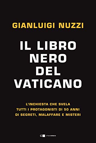 Il libro nero del Vaticano: L’inchiesta che svela tutti i protagonisti di 50 anni di segreti, malaffare e misteri