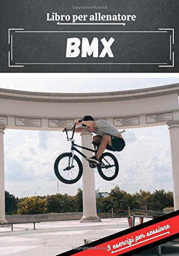 Libro per allenatore BMX: Pianificazione e monitoraggio delle sessioni sportive | Obiettivi di esercizio e di allenamento per progredire | Passione sportiva: BMX | Idea regalo |