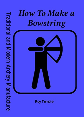 How To Make a Bowstring (Traditional and Modern Archery Manufacture) (English Edition)