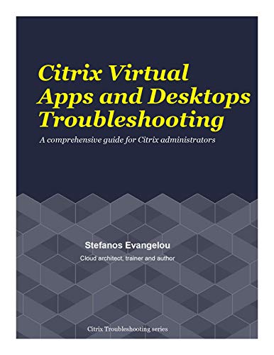 Citrix Virtual Apps and Desktops troubleshooting: A comprehensive guide for Citrix administrators (Citrix Troubleshooting Series) (English Edition)