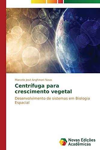 Centrífuga para crescimento vegetal: Desenvolvimento de sistemas em Biologia Espacial