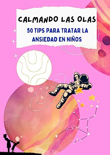 Calmando las Olas: 50 Tips para Tratar la Ansiedad en Niños (Spanish Edition)