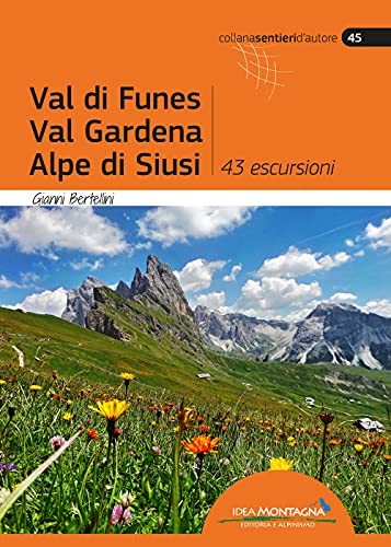 Val di Funes, Val Gardena, Alpe di Siusi. 43 escursioni
