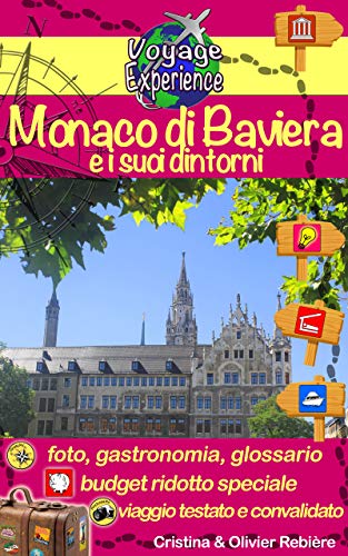 Monaco di Baviera e i suoi dintorni: Scoprite la capitale della Baviera, cordiale ed accogliente! (Voyage Experience Vol. 18)