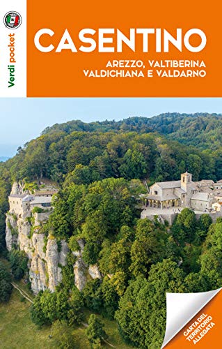 Il Casentino. Arezzo, Valtiberina, Valdichiana e Valdarno
