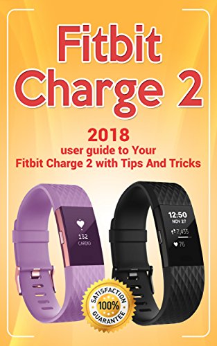 Fitbit Charge 2: 2018 user guide to Your Fitbit Charge 2 with Tips and Tricks (Fitbit guide Book 1) (English Edition)