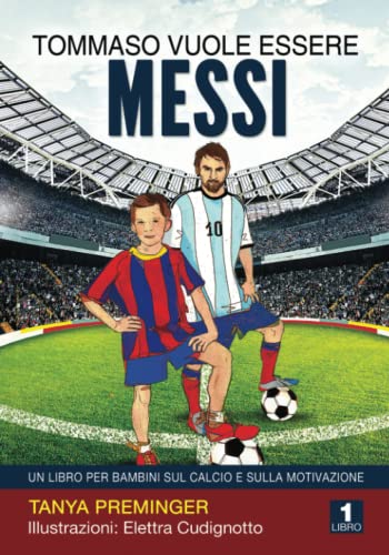 Tommaso vuole essere Messi: Un libro per bambini sul calcio e sulla motivazione