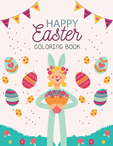 Happy Easter Coloring Book: The Great Big Easter Egg Coloring Book for Kids Of All Ages I 30 Cute and Fun Images.