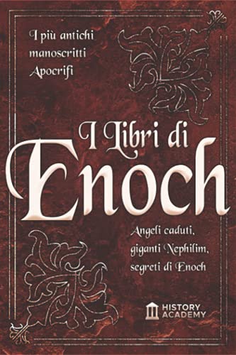 I Libri di Enoch: I Più Antichi Manoscritti Apocrifi: Angeli Caduti, Giganti Nephilim e I Segreti di Enoch