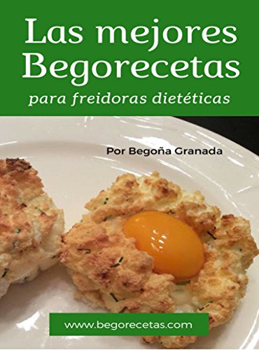Las mejores Begorecetas para freidoras dietéticas: Todas las recetas adaptadas a Cecofry y Turbo Cecofry 4D. Incluye 6 recetas exclusivas para el último modelo (Spanish Edition)