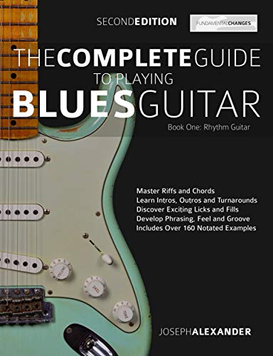 The Complete Guide to Playing Blues Guitar Part One - Rhythm Guitar: Master Blues Rhythm Guitar Playing (Play Blues Guitar Book 1) (English Edition)