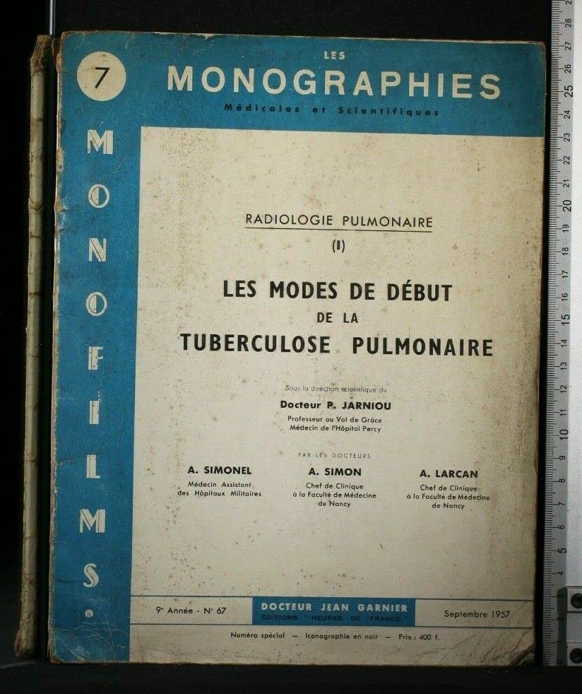 LES MONOGRAPHIES MEDICAL ET SCIENTIFIQUES RADIOLOGIE PULMONAIRE 1 LES MODES DE DEBUT DE LA TUBERCULOSE PULMONAIRE N° 67, SETTEMBRE 1957